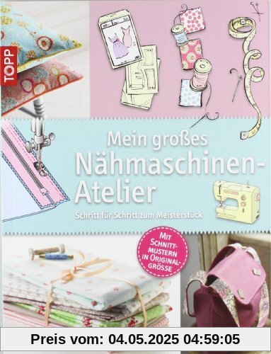 Mein großes Nähmaschinen-Atelier: Schritt für Schritt zum Meisterstück