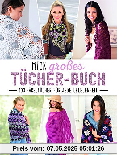 Mein großes Tücher-Buch: 100 Häkeltücher für jede Gelegenheit