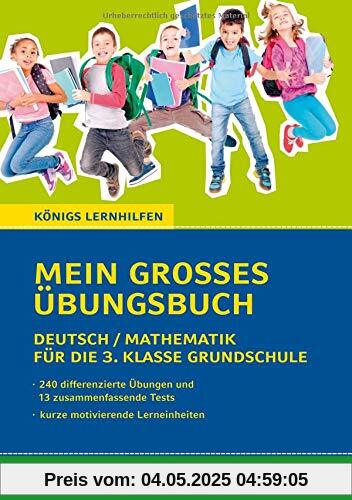 Mein großes Übungsbuch Deutsch & Mathematik für die 3. Klasse Grundschule.: Der ideale Helfer für die Vorbereitung auf Klassenarbeiten und zur Verbesserung der Noten. (Königs Lernhilfen)