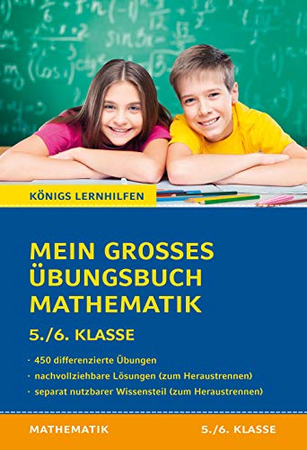 Mein großes Übungsbuch Mathematik. 5./6. Klasse.: Alle wichtigen Themen des Mathematikunterrichts der 5. und 6. Klasse plus separatem Erklärteil. (Königs Lernhilfen)
