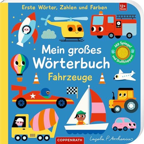 Mein großes Wörterbuch: Fahrzeuge: Erste Wörter, Zahlen und Farben: Interaktives Wörterbuch mit Gucklöchern, Filzklappen und Spiegel, ab 12 Monate (Fühlen und die Welt begreifen) von Coppenrath Verlag GmbH & Co. KG