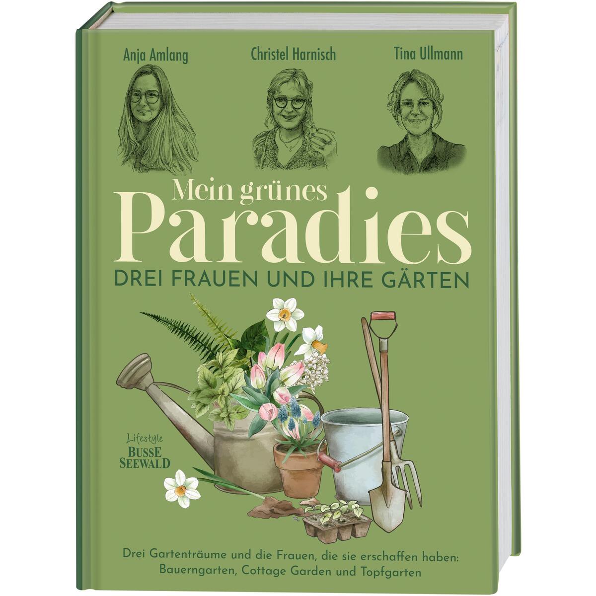 Mein grünes Paradies - Drei Frauen und ihre Gärten Mein grünes Paradies - Drei Frauen und ihre Gärten von Busse-Seewald Verlag