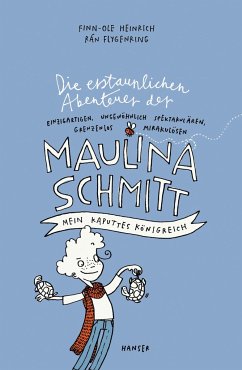 Mein kaputtes Königreich / Die erstaunlichen Abenteuer der Maulina Schmitt Bd.1 von Hanser