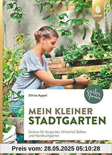 Mein kleiner Stadtgarten: Grünes für Vorgarten, Hinterhof, Balkon und Handtuchgarten