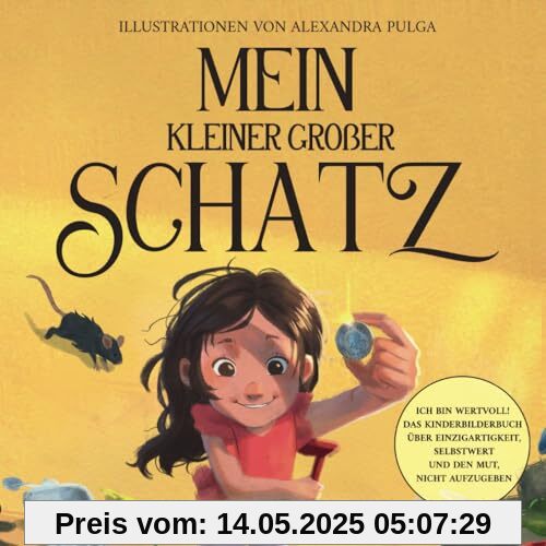 Mein kleiner großer Schatz: Ich bin wertvoll! Das Kinderbilderbuch über Einzigartigkeit, Selbstwert und den Mut, nicht aufzugeben.