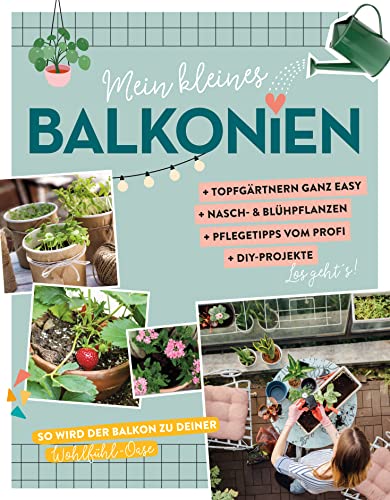 Mein kleines Balkonien: So wird dein Balkon zu deiner Wohlfühl-Oase. Mit vielen Tipps & Tricks