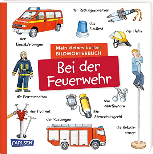Mein kleines buntes Bildwörterbuch: Bei der Feuerwehr: Sprachförderung, die Neugier weckt und Spaß macht - für Kinder ab 2 von Carlsen