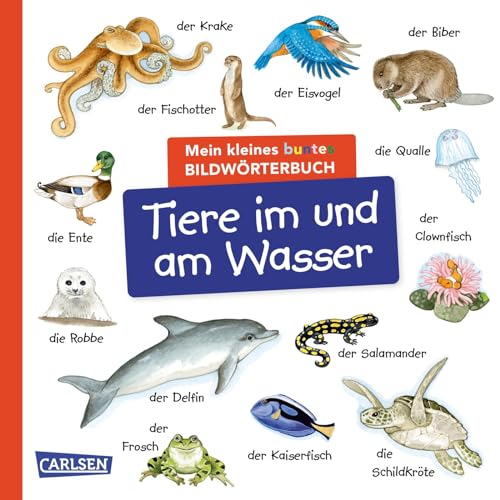 Mein kleines buntes Bildwörterbuch: Tiere im und am Wasser: Sprachförderung, die Neugier weckt und Spaß macht – für Kinder ab 2 von Carlsen