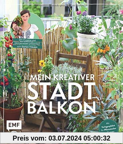 Mein kreativer Stadtbalkon – DIY-Projekte und Gärtnerwissen präsentiert vom Garten Fräulein: Mit Vorlagenplakat für Pflanzstecker und Samentütchen