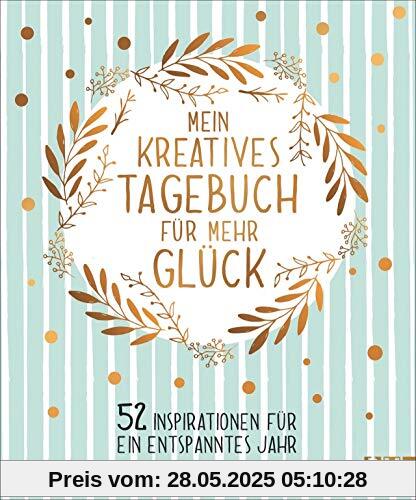 Mein kreatives Tagebuch für mehr Glück. 52 Inspirationen für ein entspanntes Jahr. Das perfekte Geschenkbuch für mehr Ausgeglichenheit, Achtsamkeit, Kreativität und Simplicity.