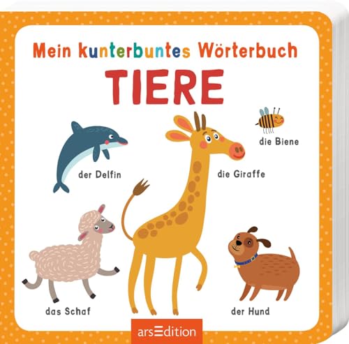 Mein kunterbuntes Wörterbuch – Tiere: Ein erstes Wörterbuch für Kleinkinder ab 12 Monaten