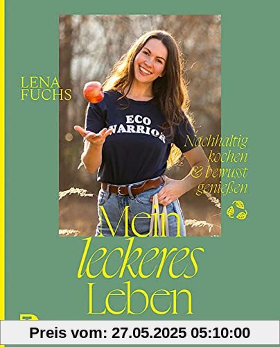 Mein leckeres Leben: Nachhaltig kochen & bewusst genießen. Rezepte & Inspirationen