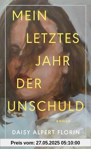 Mein letztes Jahr der Unschuld: Roman | Ein brillanter Roman über die Nuancen von Konsens und Moral