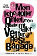 Mein liebestoller Onkel, mein kleinkrimineller Vetter und der Rest der Bagage