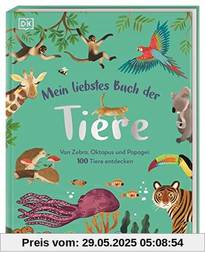 Mein liebstes Buch der Tiere: Von Zebra, Oktopus und Papagei: 100 Tiere entdecken. Ein wunderschönes erstes Tierbilderbuch ab 3 Jahren mit wattiertem Cover