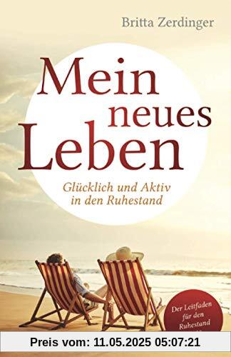 Mein neues Leben: Glücklich und Aktiv in den Ruhestand