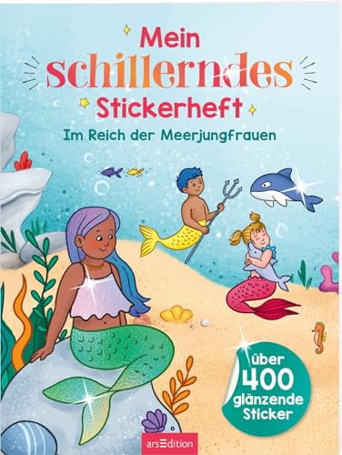 Mein schillerndes Stickerheft – Im Reich der Meerjungfrauen: Über 400 glänzende Sticker | Stickerbuch ab 5 Jahren von Ars Edition