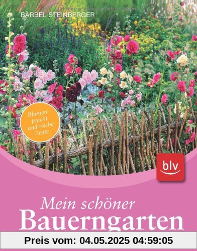 Mein schöner Bauerngarten: Blumenpracht und reiche Ernte