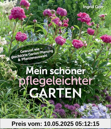 Mein schöner pflegeleichter Garten. Gewusst wie - geschickte Garten-Planung und Pflanzenauswahl: Viel Garten - wenig Zeit. Mit Spezial Mit dem Garten älter werden