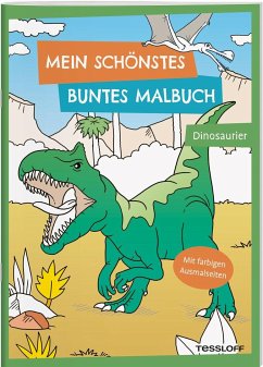 Mein schönstes buntes Malbuch. Dinosaurier von Tessloff / Tessloff Verlag Ragnar Tessloff GmbH & Co. KG