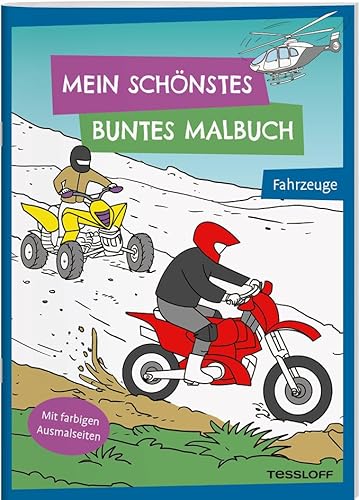 Mein schönstes buntes Malbuch. Fahrzeuge / Rennautos / Baustellenfahrzeuge / Traktoren / Helikotper / Schiffe uvm. / Für Kinder ab 5 Jahren: Mit ... Ab 5 Jahren (Malbücher und -blöcke) von Tessloff Verlag Ragnar Tessloff GmbH & Co. KG