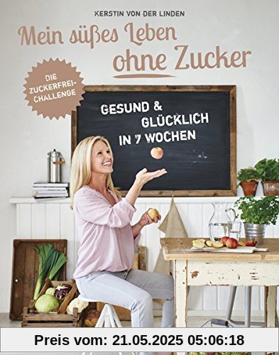 Mein süßes Leben ohne Zucker: Gesund und glücklich in 7 Wochen, Die zuckerfrei-Challenge