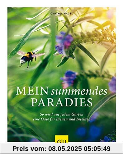 Mein summendes Paradies: So wird aus jedem Garten ein Oase für Bienen und Insekten (GU Garten Extra)