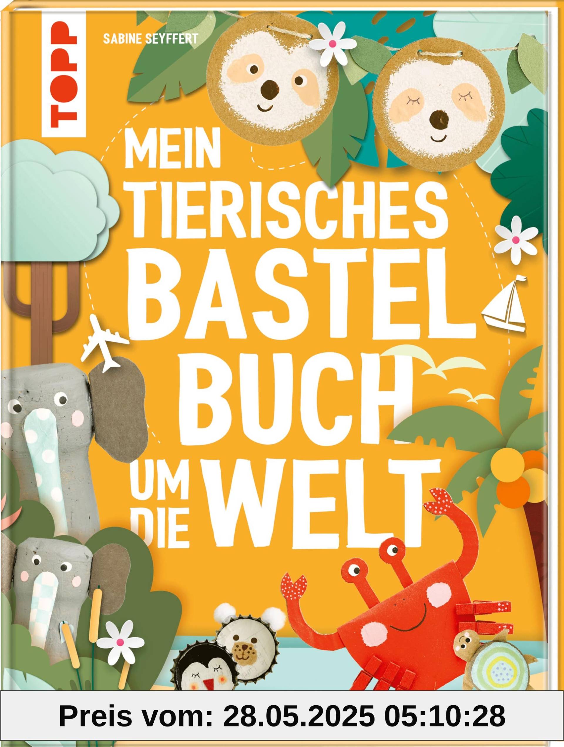 Mein tierisches Bastelbuch um die Welt: über 30 Projekte aus Naturmaterial, Papier & mehr
