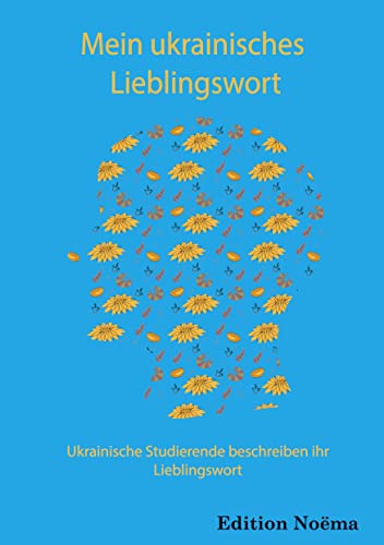 Mein ukrainisches Lieblingswort: Mein ukrainisches Lieblingswort. Ukrainische Studierende beschreiben ihr Lieblingswort (Edition Noema) von ibidem