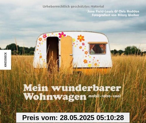 Mein wunderbarer Wohnwagen: mobil - retro - cool. Bildband mit einmaligen Caravans und Wohnmobilen