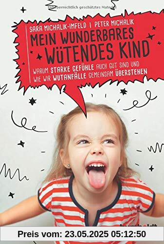 Mein wunderbares wütendes Kind: Warum starke Gefühle auch gut sind und wie wir Wutanfälle gemeinsam überstehen Mein wunderbares wütendes Kind: Warum starke Gefühle auch gut sind und wie wir Wutanfälle gemeinsam überstehen