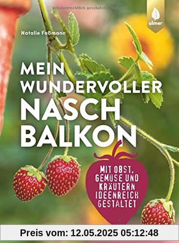 Mein wundervoller Naschbalkon: mit Obst, Gemüse und Kräutern ideenreich gestaltet Mein wundervoller Naschbalkon: mit Obst, Gemüse und Kräutern ideenreich gestaltet