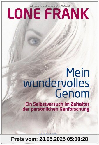 Mein wundervolles Genom: Ein Selbstversuch im Zeitalter der persönlichen Genforschung