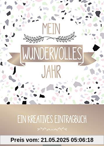Mein wundervolles Jahr: Ein kreatives Eintragbuch Mein wundervolles Jahr: Ein kreatives Eintragbuch