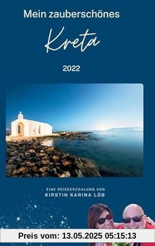Mein zauberschönes Kreta: 2022 Eine erfrischende Reiselektüre