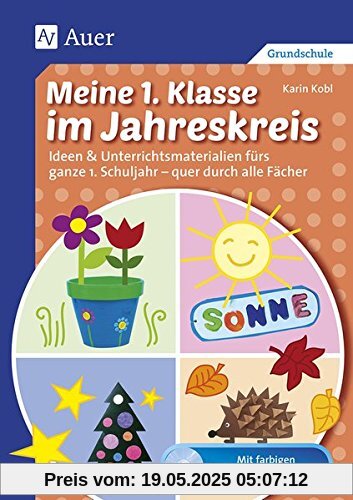 Meine 1. Klasse im Jahreskreis: Ideen & Unterrichtsmaterialien fürs ganze 1. Schuljahr - quer durch alle Fächer