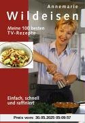 Meine 100 besten TV-Rezepte: Einfach, schnell und raffiniert