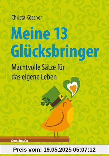 Meine 13 Glücksbringer: Machtvolle Sätze für das eigene Leben Meine 13 Glücksbringer: Machtvolle Sätze für das eigene Leben