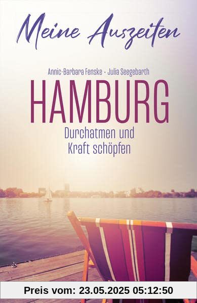 Meine Auszeiten - Hamburg: Durchatmen & Kraft schöpfen: Durchatmen und Kraft schöpfen