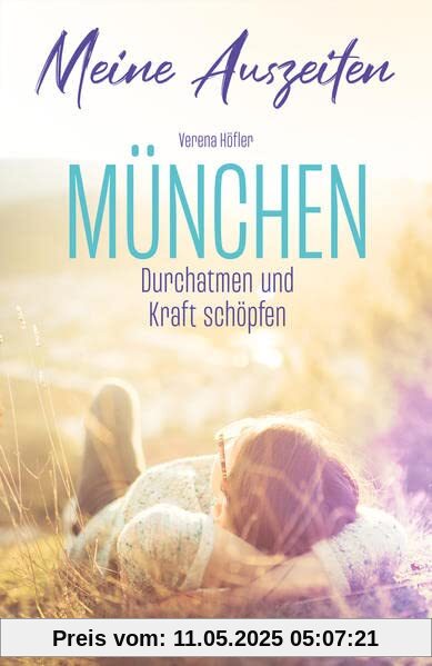Meine Auszeiten - München: Durchatmen & Kraft schöpfen: Durchatmen und Kraft schöpfen