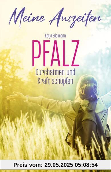 Meine Auszeiten - Pfalz: Durchatmen & Kraft schöpfen: Durchatmen und Kraft schöpfen