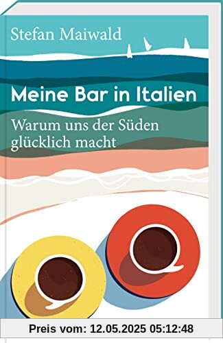 Meine Bar in Italien: Warum uns der Süden glücklich macht