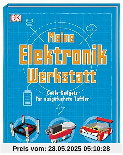 Meine Elektronik-Werkstatt: Coole Gadgets für ausgefuchste Tüftler