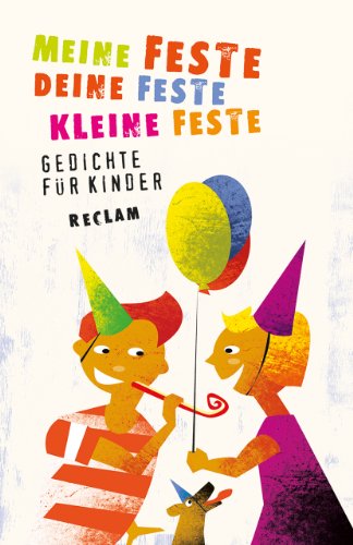 Meine Feste, deine Feste, kleine Feste. Gedichte für Kinder: lustige Reime für junge Leser; Poesie zum Vorlesen (Reclams Universal-Bibliothek)