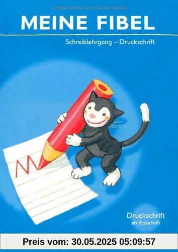 Meine Fibel - Aktuelle Ausgabe: Schreiblehrgang in Druckschrift: Für Druckschriftbeginner: Druckschrift als Erstschrift