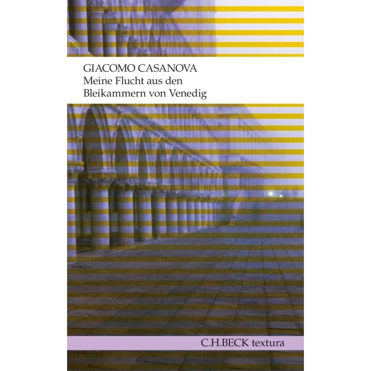 Meine Flucht aus den Bleikammern von Venedig Meine Flucht aus den Bleikammern von Venedig von C.H. Beck