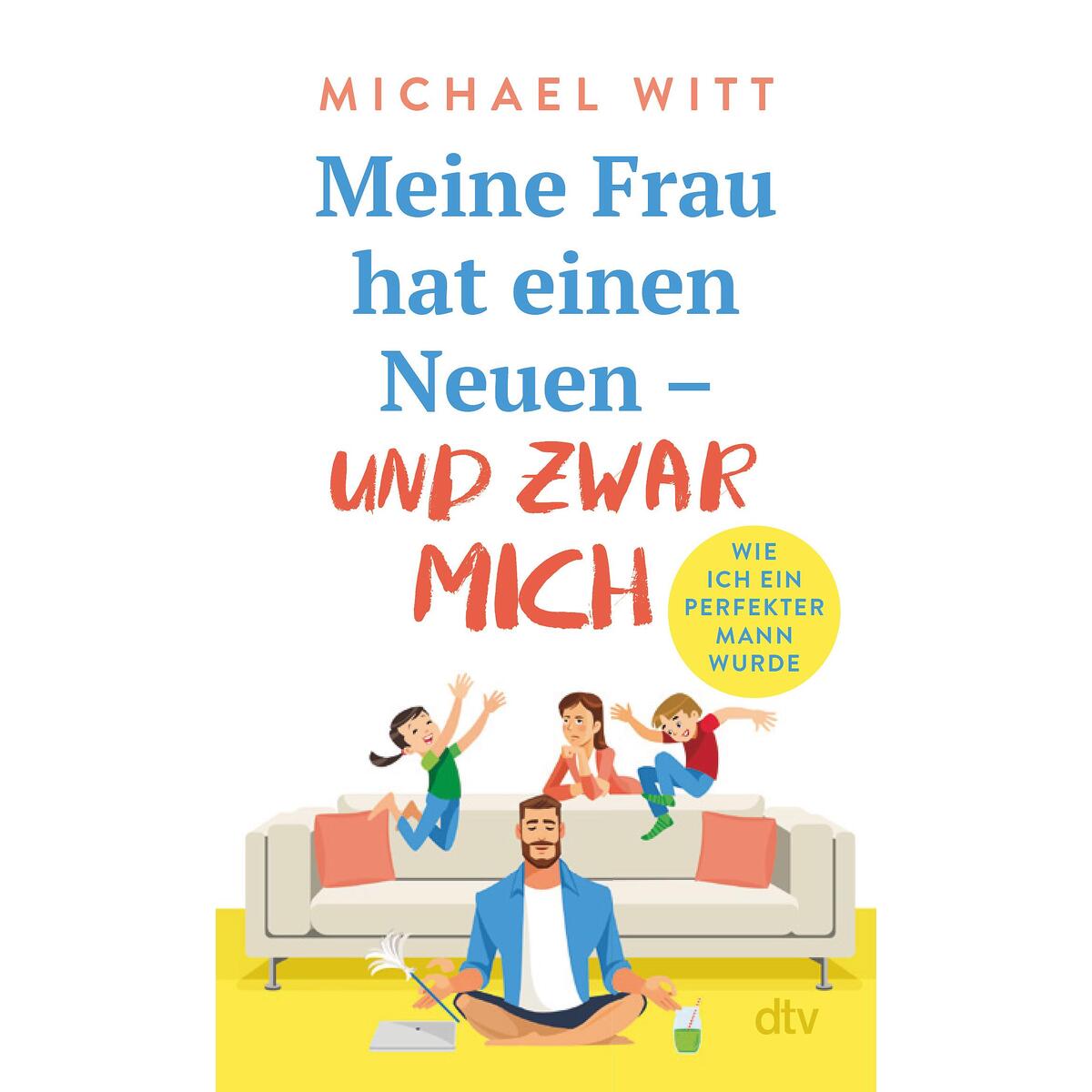 Meine Frau hat einen Neuen - und zwar mich! Meine Frau hat einen Neuen - und zwar mich! von dtv Verlagsgesellschaft