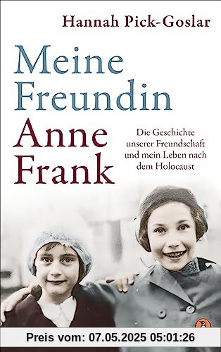 Meine Freundin Anne Frank: Die Geschichte unserer Freundschaft und mein Leben nach dem Holocaust Meine Freundin Anne Frank: Die Geschichte unserer Freundschaft und mein Leben nach dem Holocaust