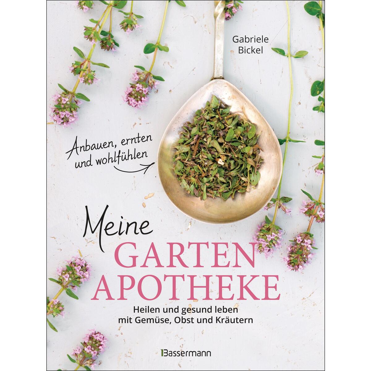 Meine Gartenapotheke. Heilen und gesund leben mit Gemüse, Obst und Kräutern aus ... Meine Gartenapotheke. Heilen und gesund leben mit Gemüse, Obst und Kräutern aus ... von Bassermann, Edition
