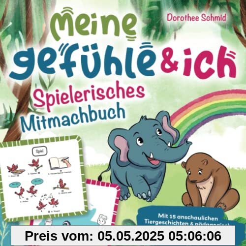 Meine Gefühle & ich – Spielerisches Mitmachbuch für Kinder: Mit 15 anschaulichen Tiergeschichten & pädagogisch wertvollen Spielen & Übungen zu jedem Gefühl